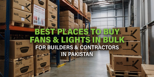 Best Places to Buy Fans & Lights in Bulk For Builders & Contractors in Pakistan